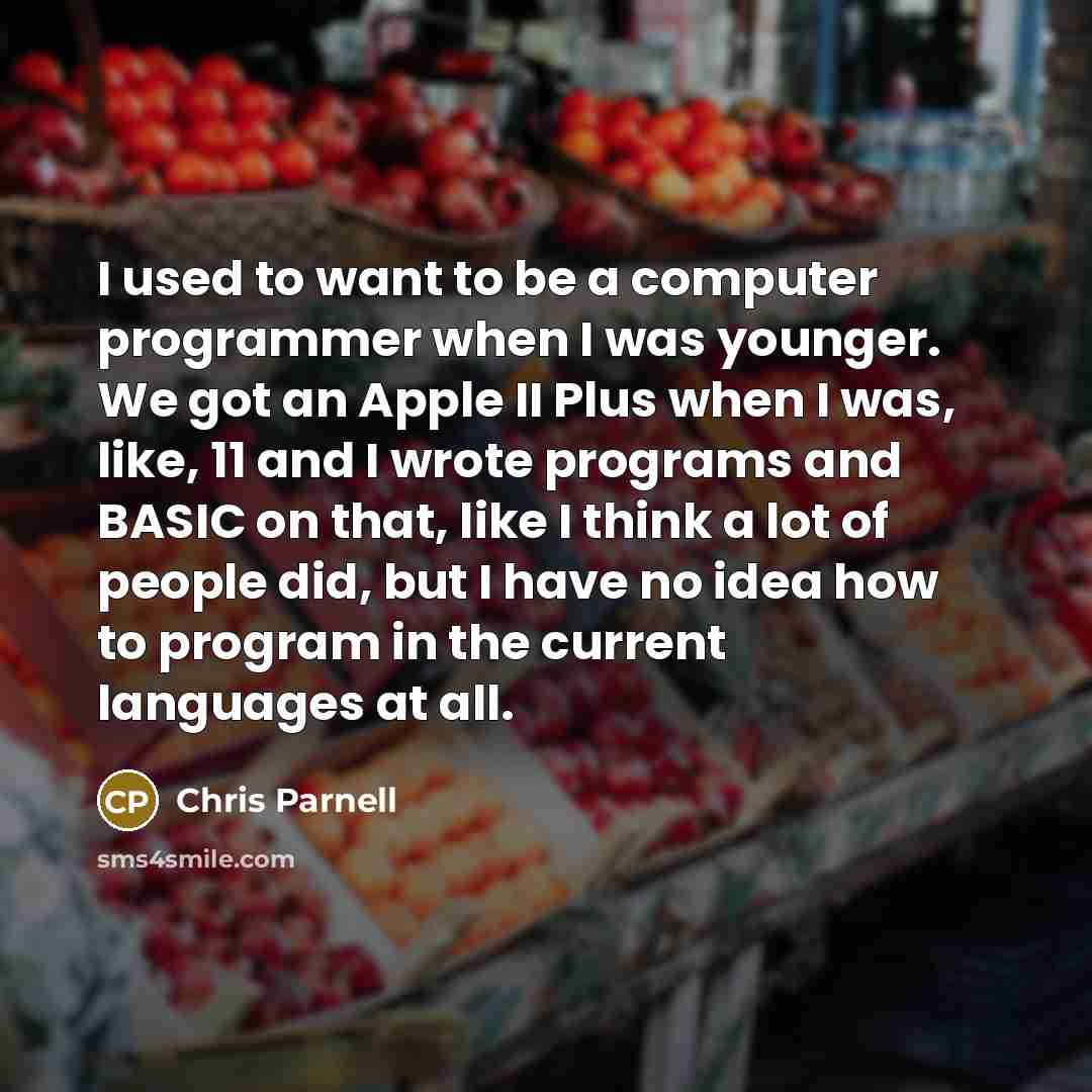 “I used to want to be a computer programmer when…” quote by Chris Parnell