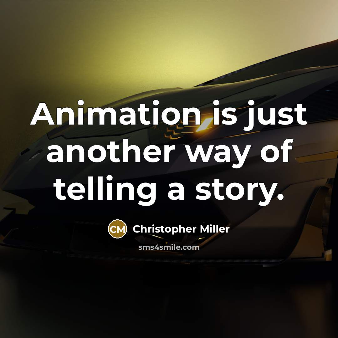 “Animation is just another way of telling a story.…” quote by Christopher Miller