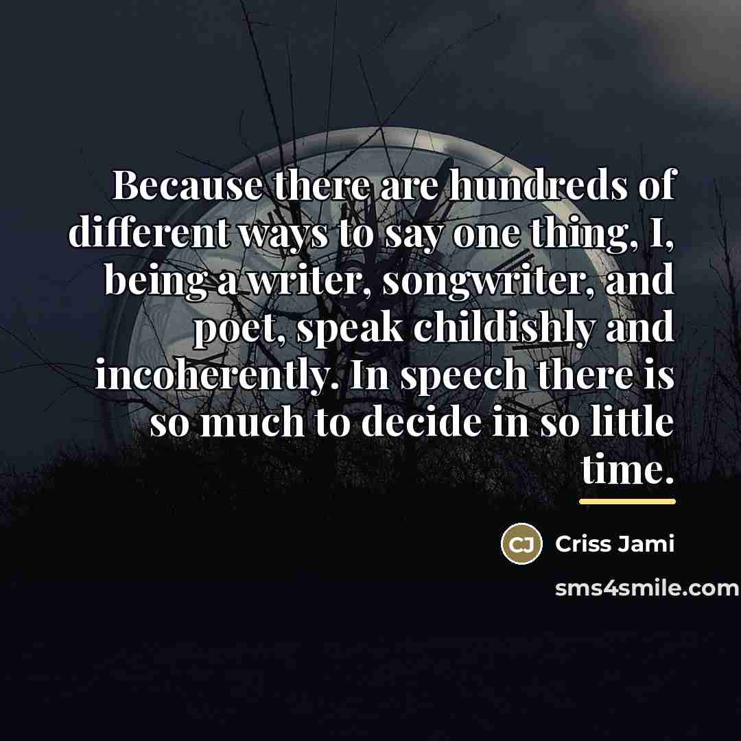 “Because there are hundreds of different ways to say one…” quote by Criss Jami