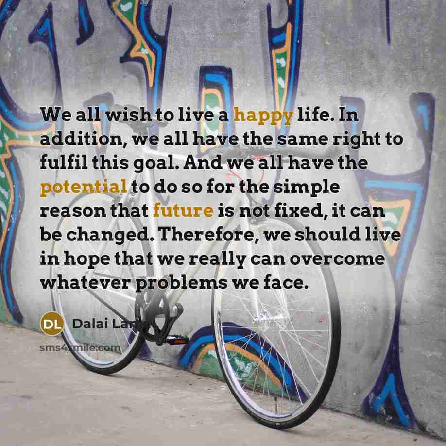 “We all wish to live a happy life. In addition,…” quote by Dalai Lama