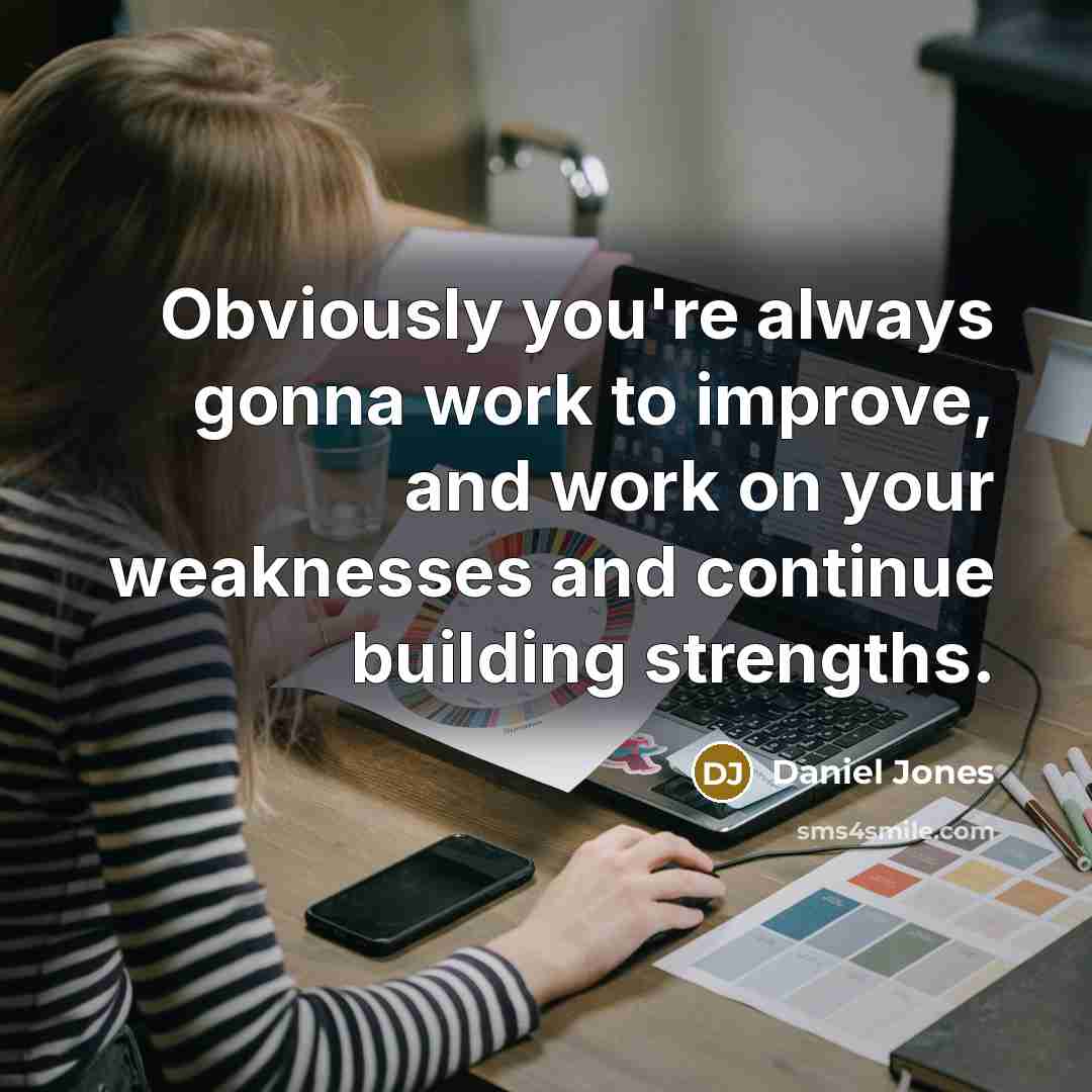 “Obviously you're always gonna work to improve, and work on…” quote by Daniel Jones