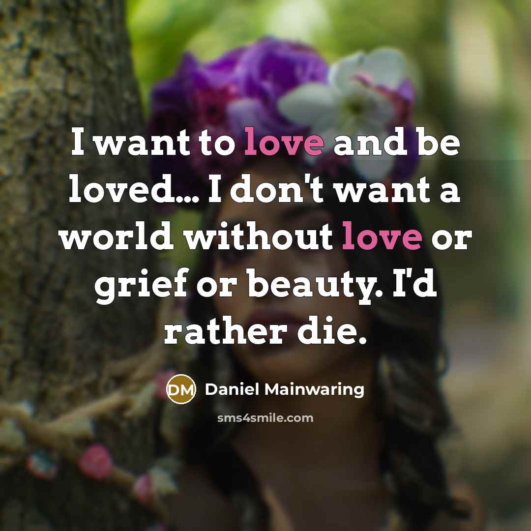 “I want to love and be loved.... I don't want…” quote by Daniel Mainwaring