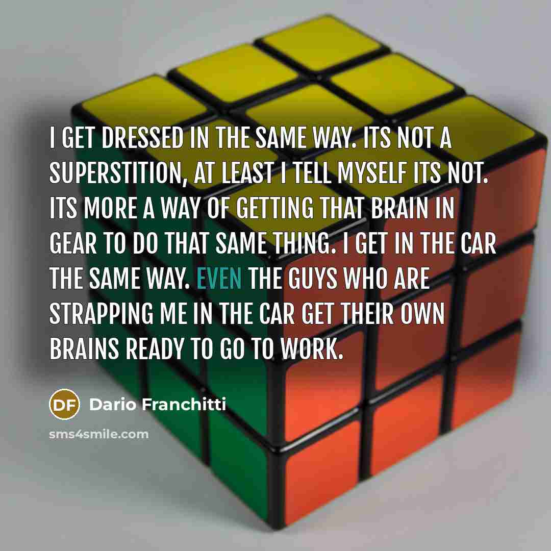 “I get dressed in the same way. Its not a…” quote by Dario Franchitti