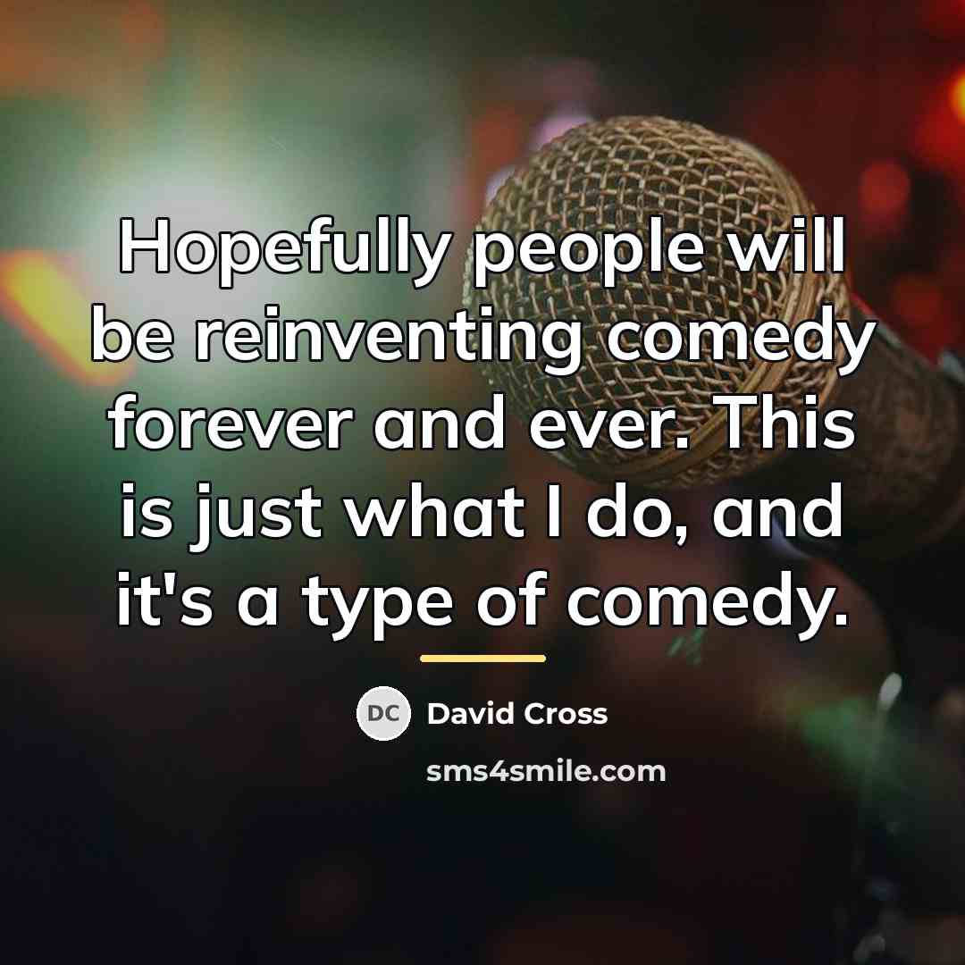 “Hopefully people will be reinventing comedy forever and ever. This…” quote by David Cross