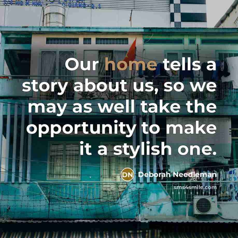 “Our home tells a story about us, so we may…” quote by Deborah Needleman
