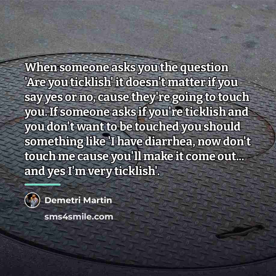 “When someone asks you the question 'Are you ticklish' it…” quote by Demetri Martin