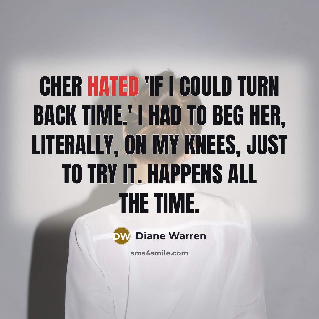 “Cher hated 'If I Could Turn Back Time.' I had…” quote by Diane Warren