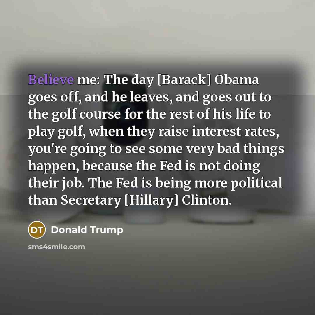 “Believe me: The day [Barack] Obama goes off, and he…” quote by Donald Trump
