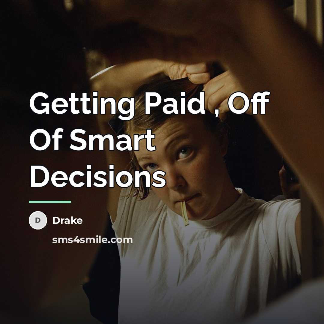 “Getting Paid , Off Of Smart Decisions…” quote by Drake