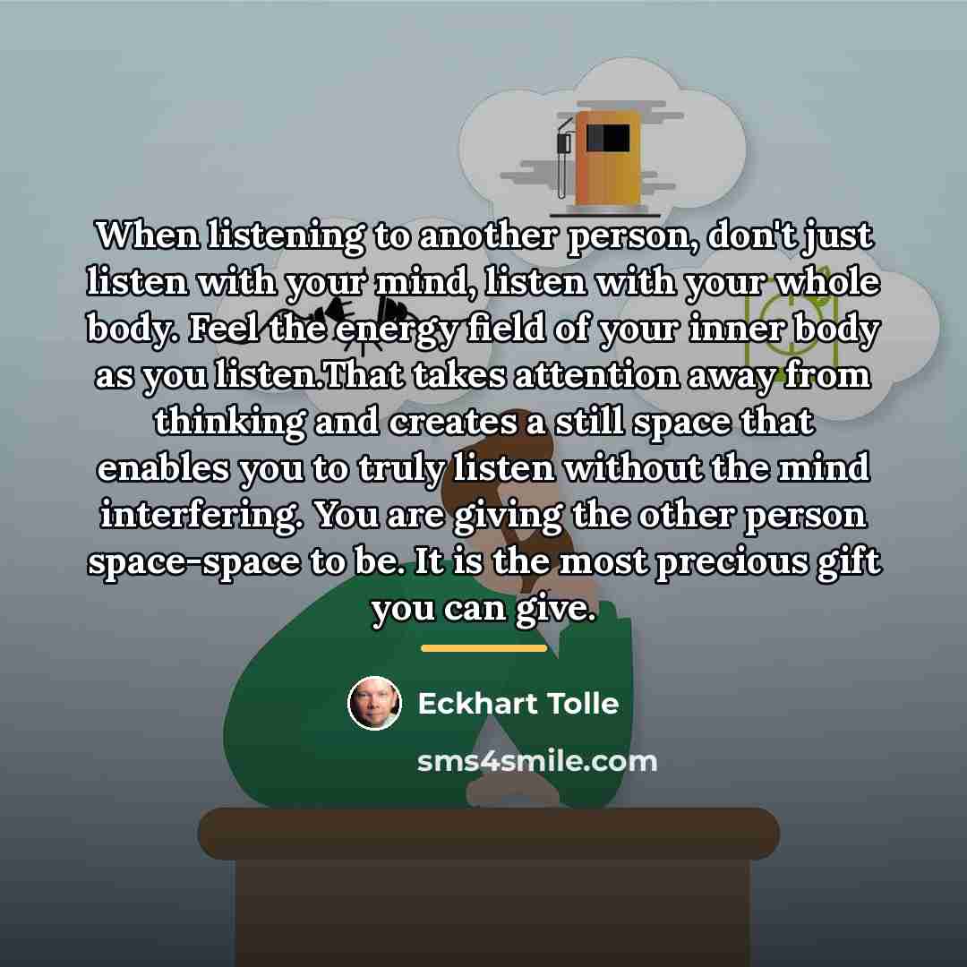 “When listening to another person, don't just listen with your…” quote by Eckhart Tolle