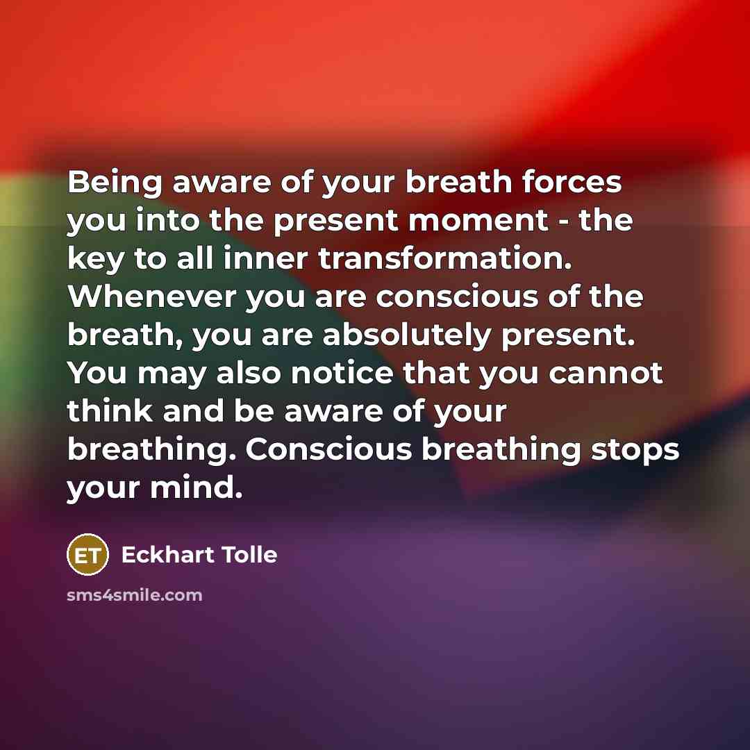“Being aware of your breath forces you into the present…” quote by Eckhart Tolle