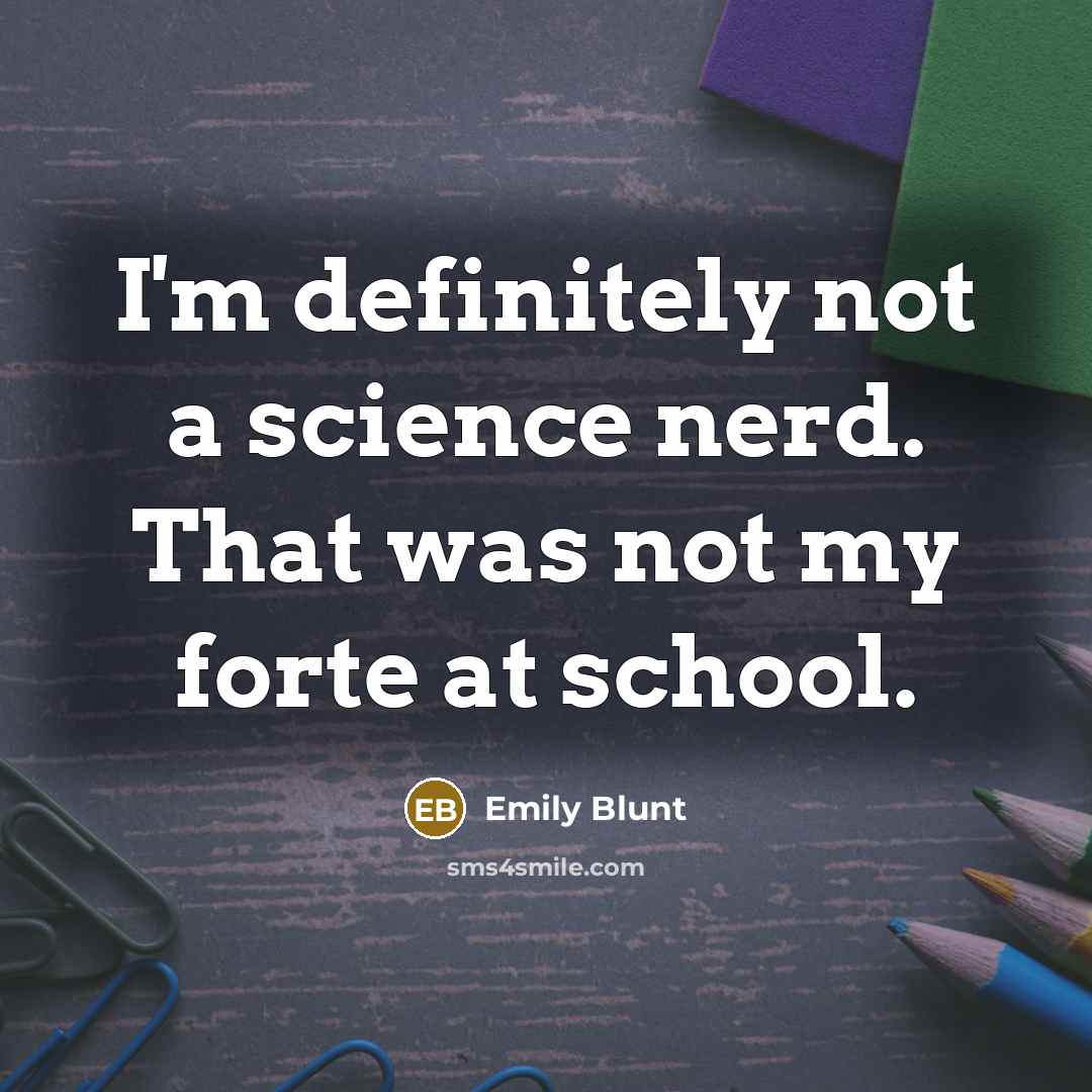“I'm definitely not a science nerd. That was not my…” quote by Emily Blunt