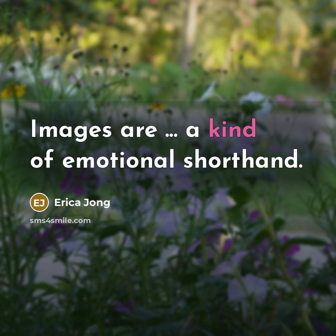 “Images are ... a kind of emotional shorthand.…” quote by Erica Jong