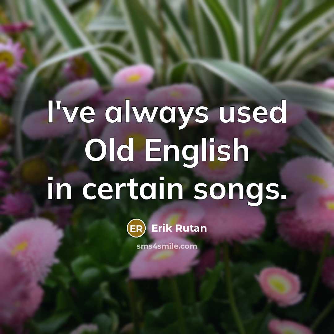 “I've always used Old English in certain songs.…” quote by Erik Rutan