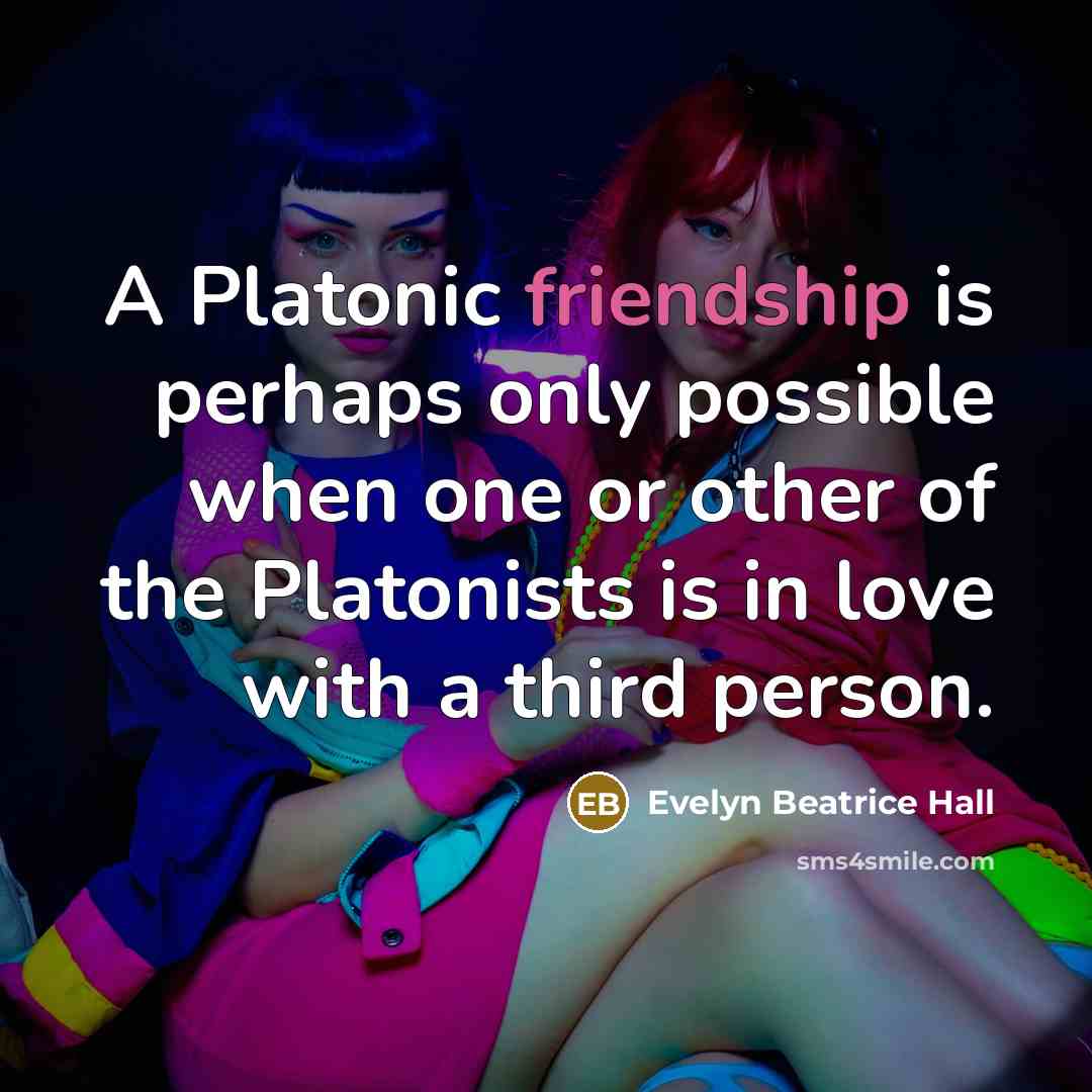“A Platonic friendship is perhaps only possible when one or…” quote by Evelyn Beatrice Hall