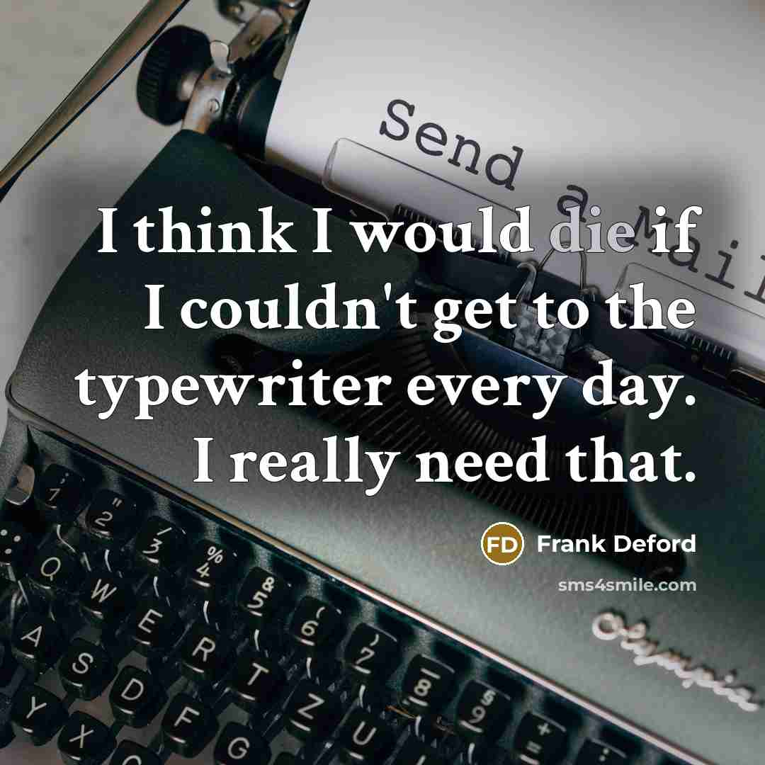 “I think I would die if I couldn't get to…” quote by Frank Deford