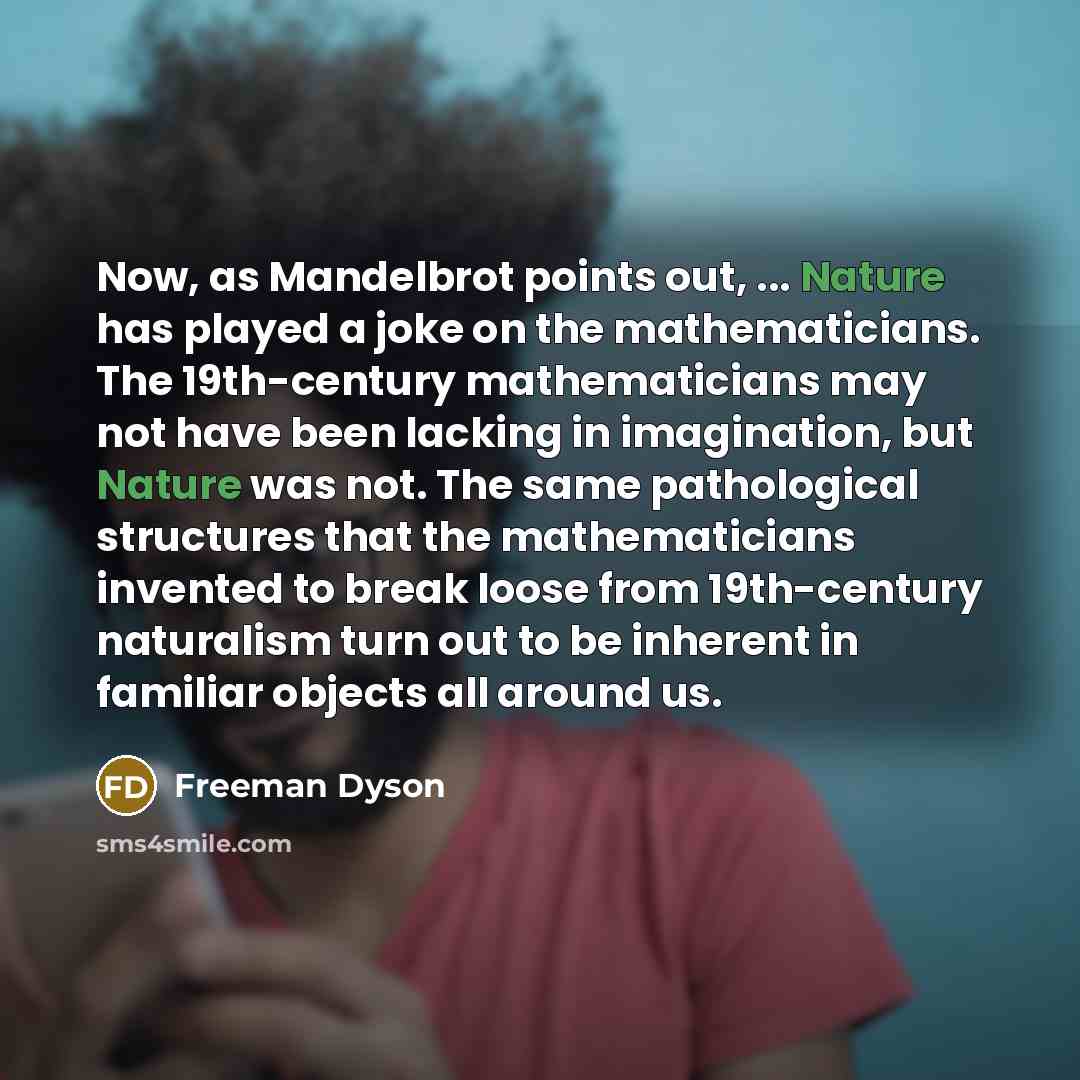 “Now, as Mandelbrot points out, ... Nature has played a…” quote by Freeman Dyson