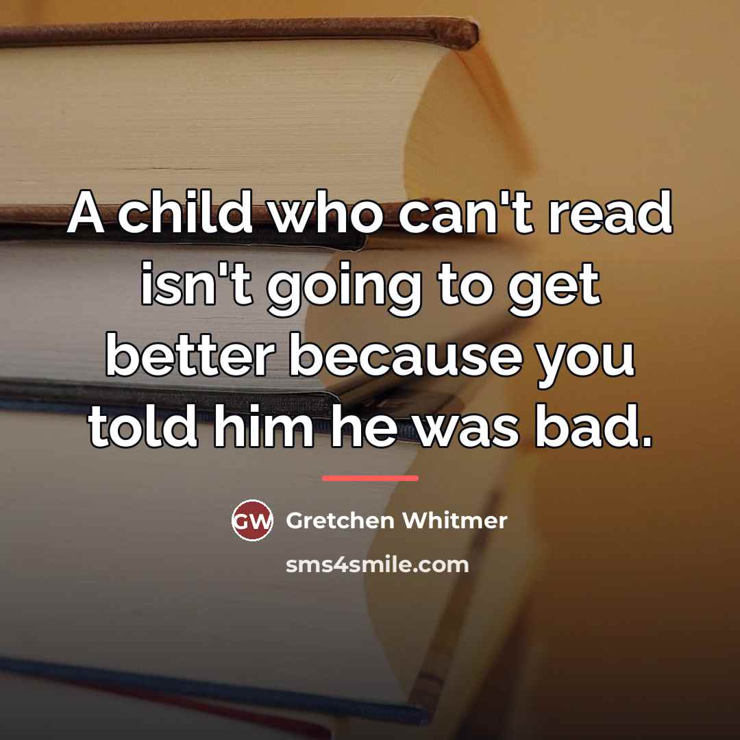 “A child who can't read isn't going to get better…” quote by Gretchen Whitmer