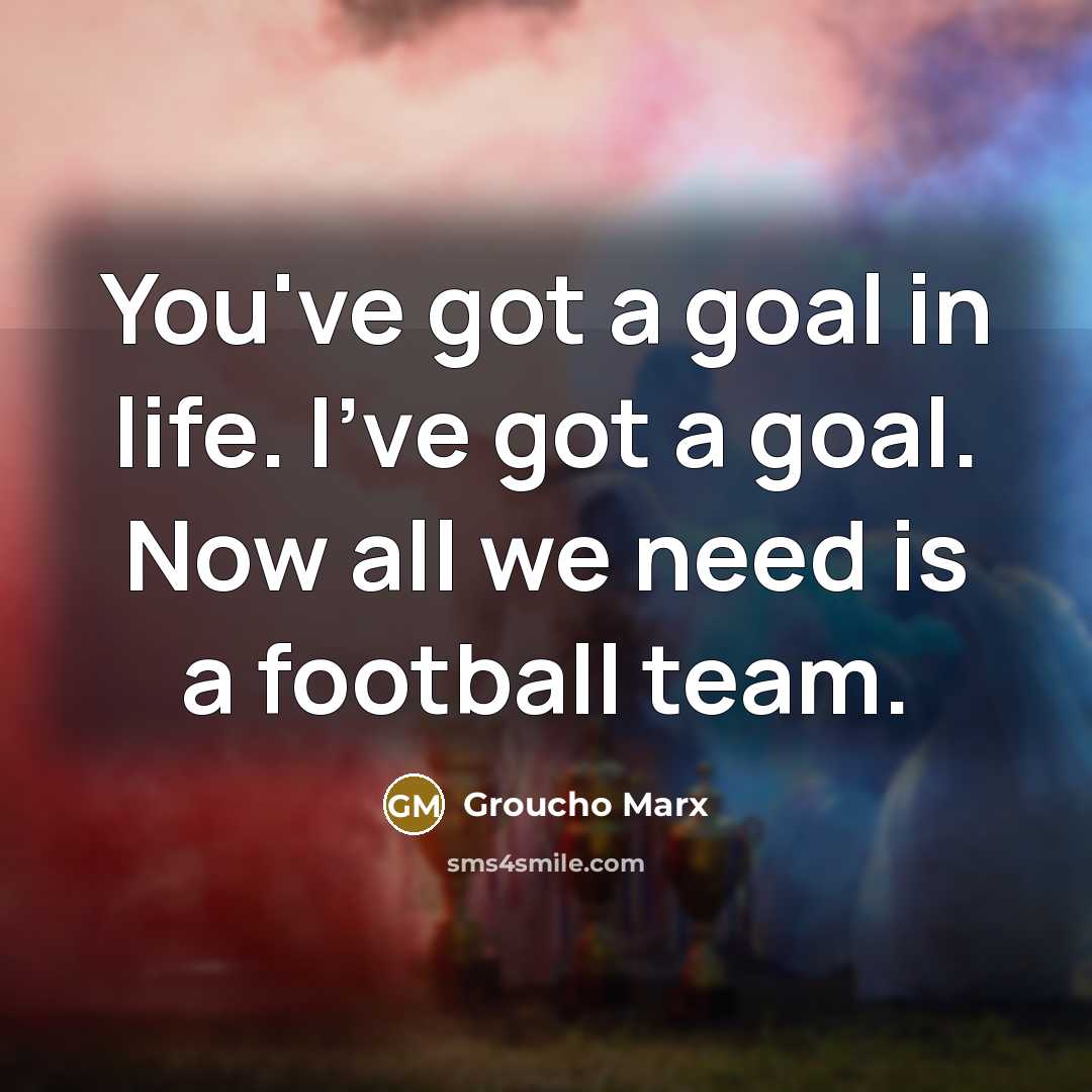 “You've got a goal in life. I've got a goal.…” quote by Groucho Marx