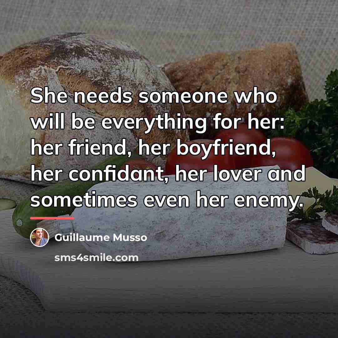 “She needs someone who will be everything for her: her…” quote by Guillaume Musso
