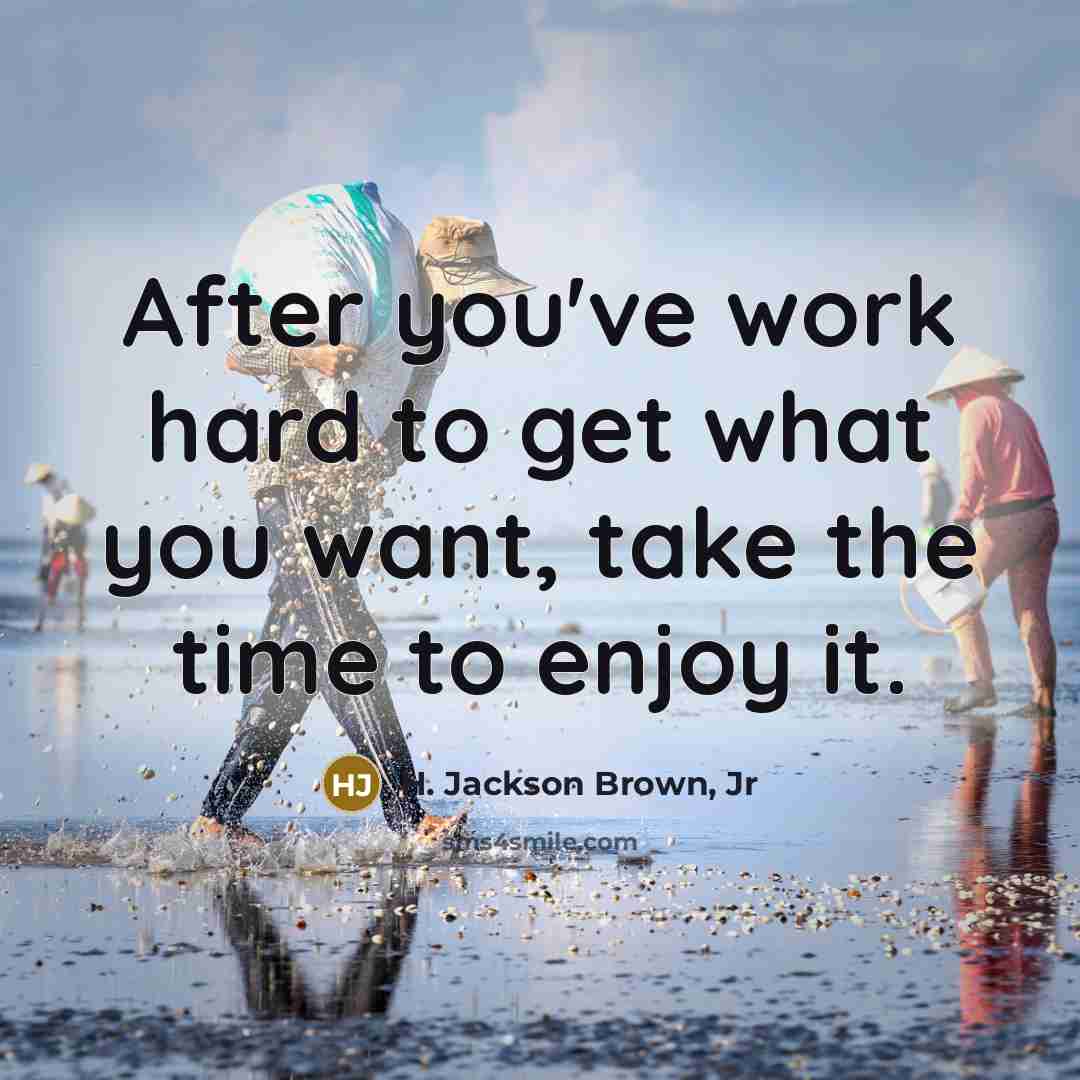 “After you've work hard to get what you want, take…” quote by H. Jackson Brown, Jr