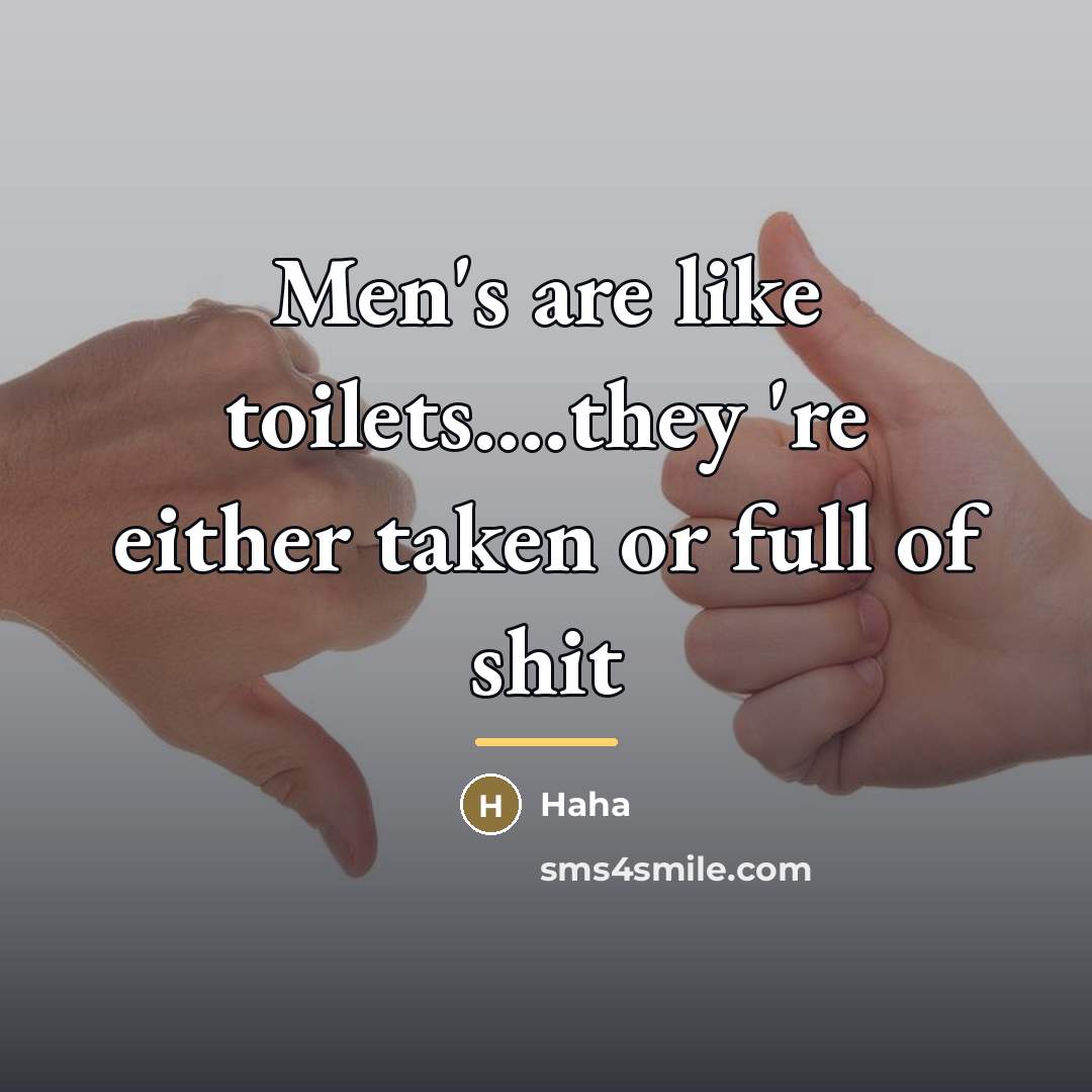 “Men's are like toilets....they 're either taken or full of…” quote by Haha