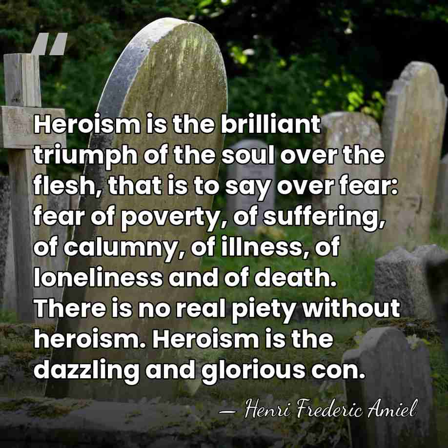 Heroism is the brilliant triumph of the soul over the flesh, that&hellip; - Henri Frédéric Amiel