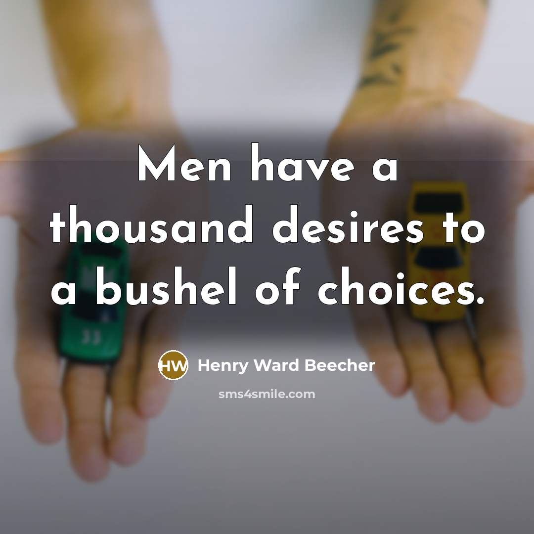“Men have a thousand desires to a bushel of choices.…” quote by Henry Ward Beecher