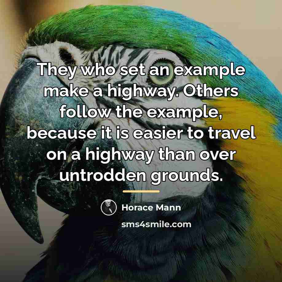 “They who set an example make a highway. Others follow…” quote by Horace Mann
