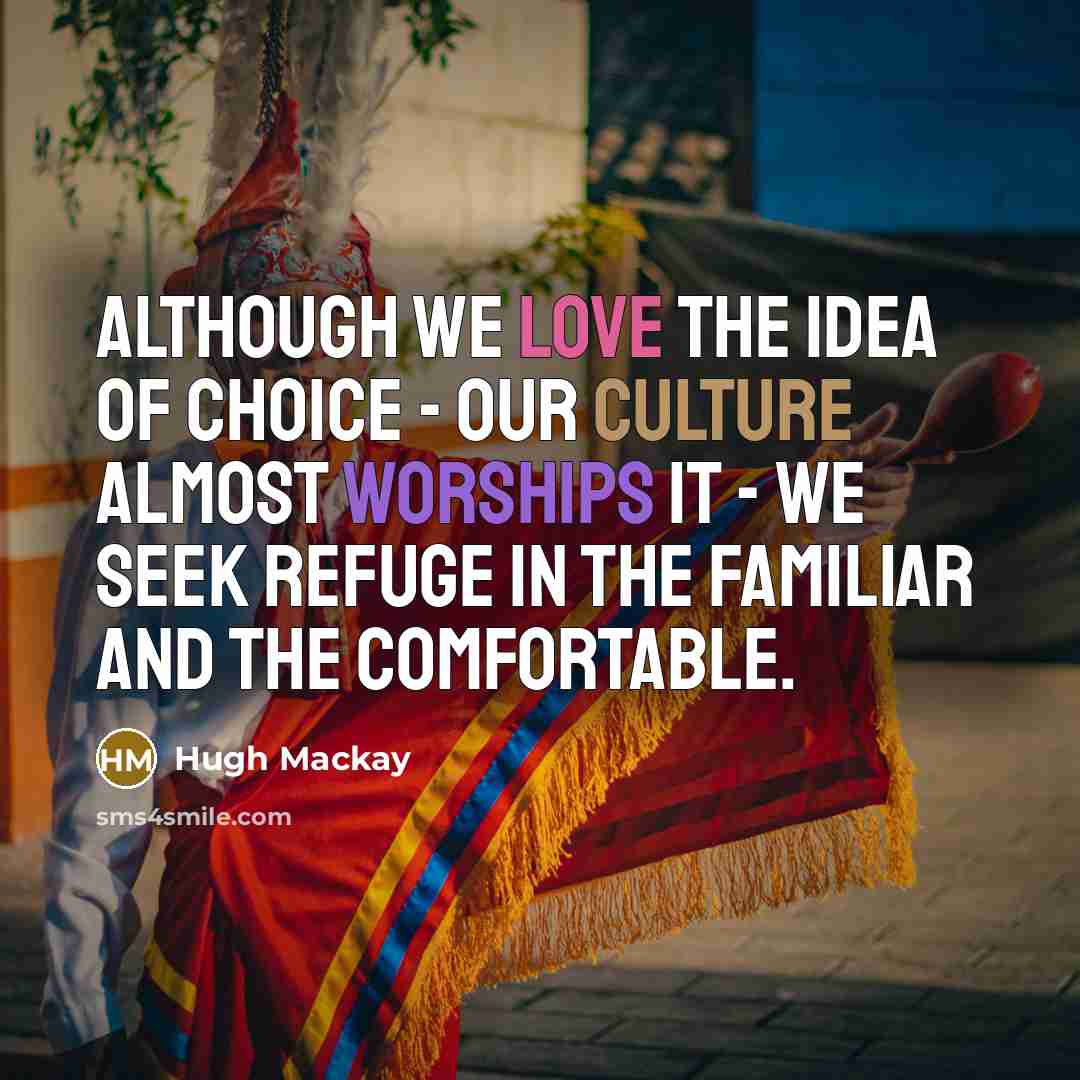 “Although we love the idea of choice - our culture…” quote by Hugh Mackay