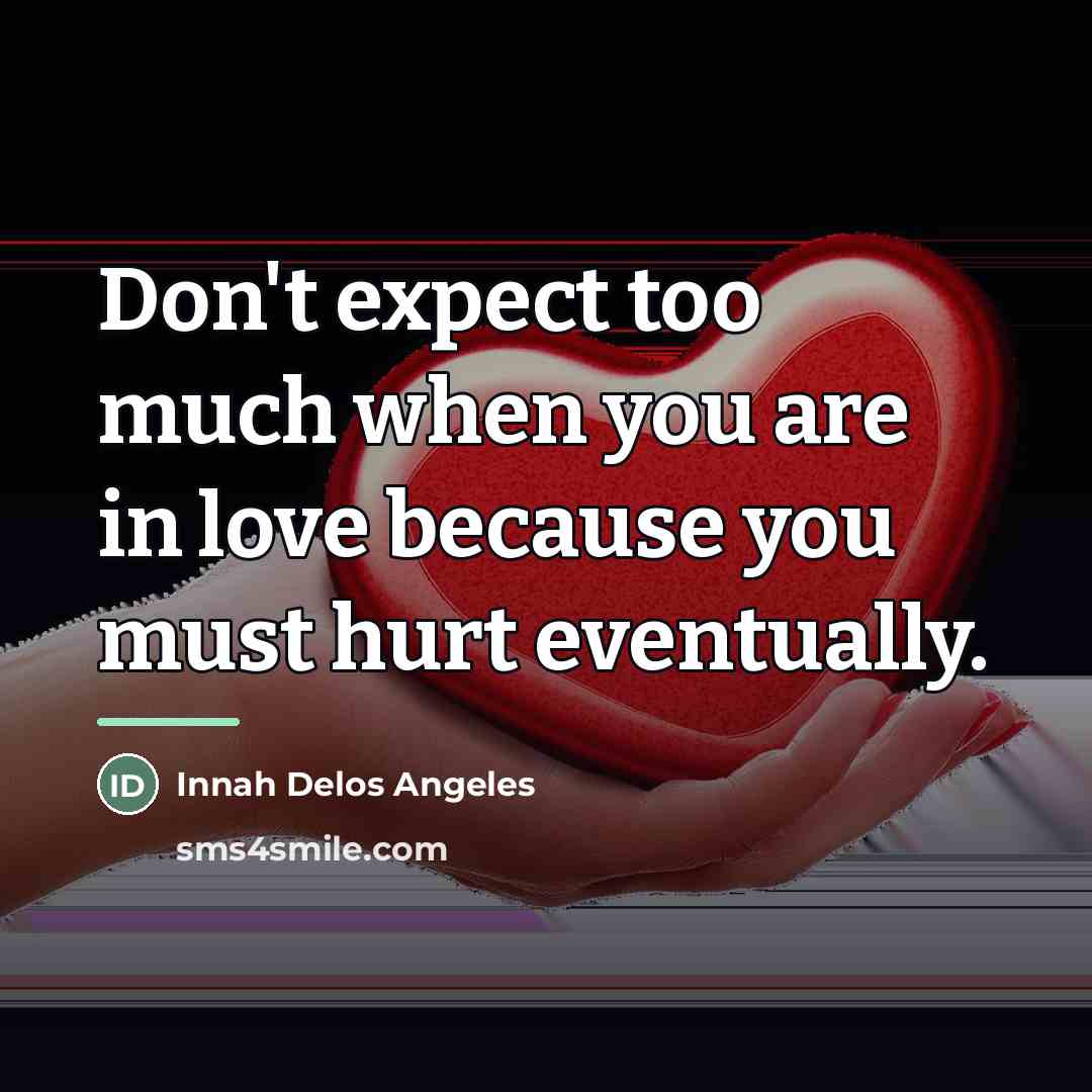 “Don't expect too much when you are in love because…” quote by Innah Delos Angeles
