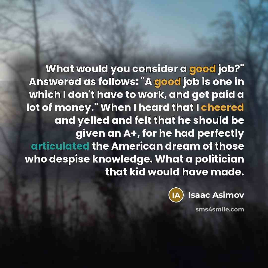 “What would you consider a good job?" Answered as follows:…” quote by Isaac Asimov