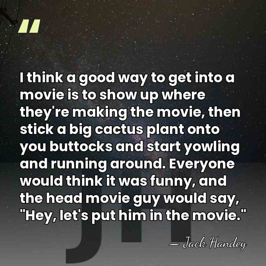 I think a good way to get into a movie is to&hellip; - Jack Handey