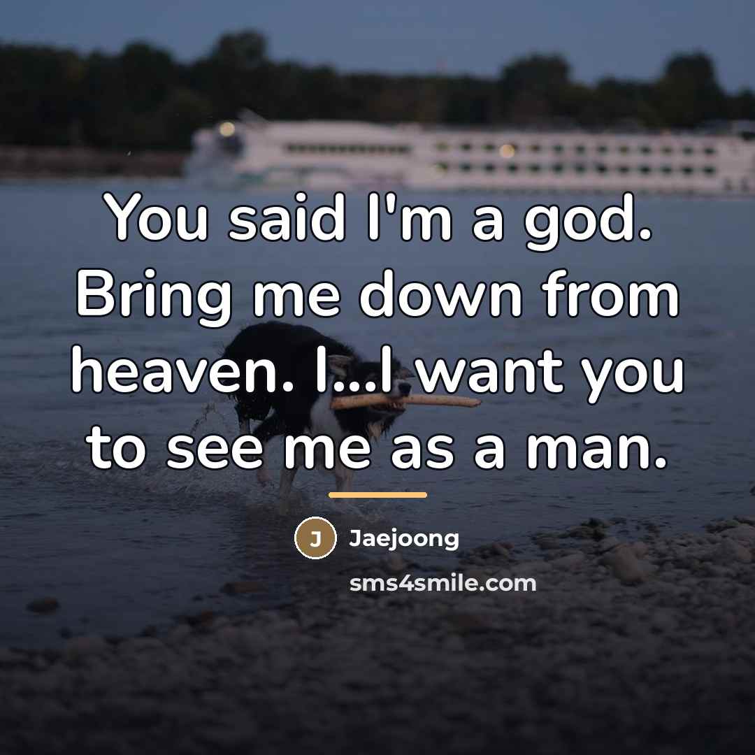 “You said I'm a god. Bring me down from heaven.…” quote by Jaejoong
