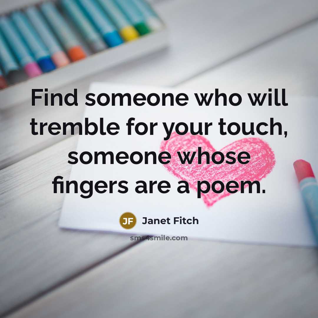 “Find someone who will tremble for your touch, someone whose…” quote by Janet Fitch