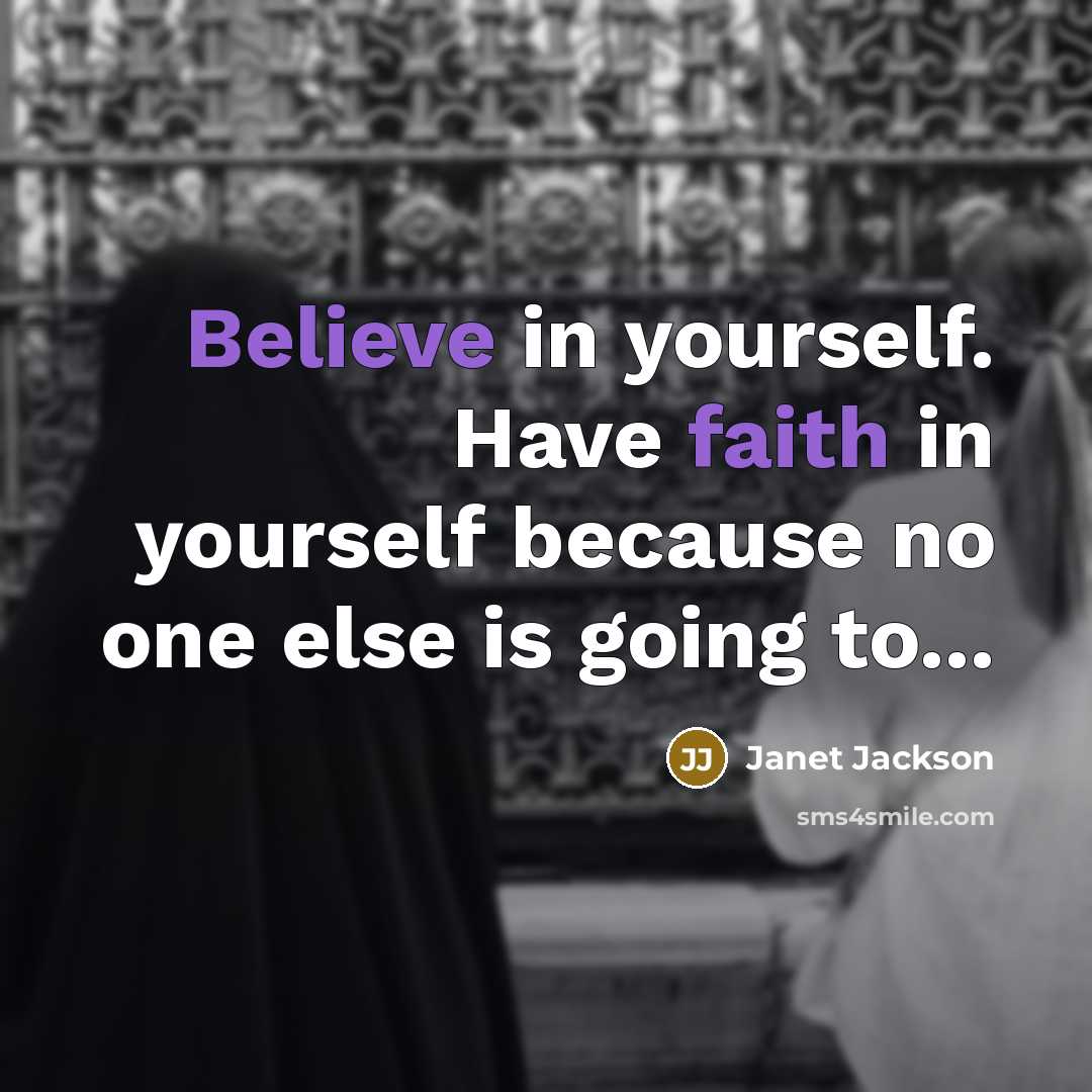 “Believe in yourself. Have faith in yourself because no one…” quote by Janet Jackson