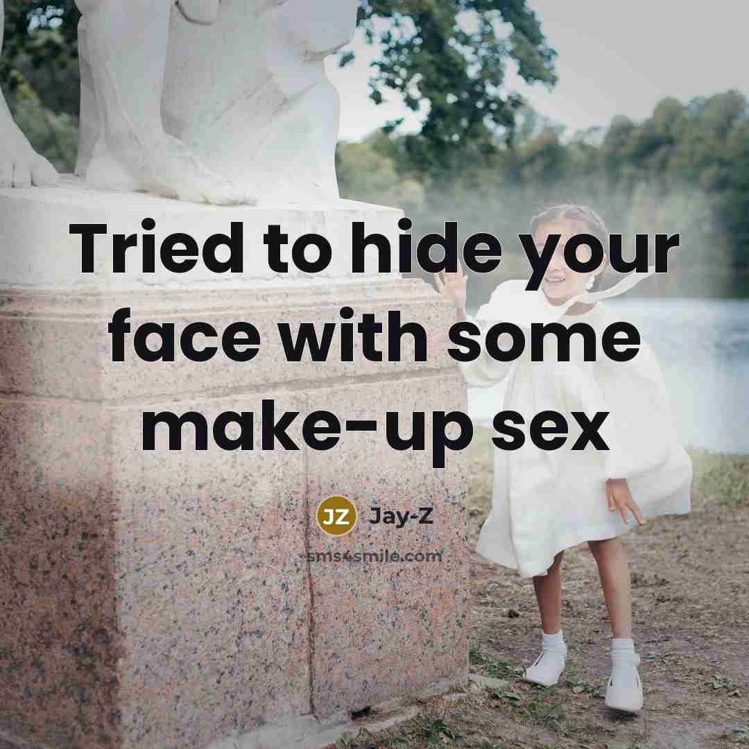 “Tried to hide your face with some make-up sex…” quote by Jay-z