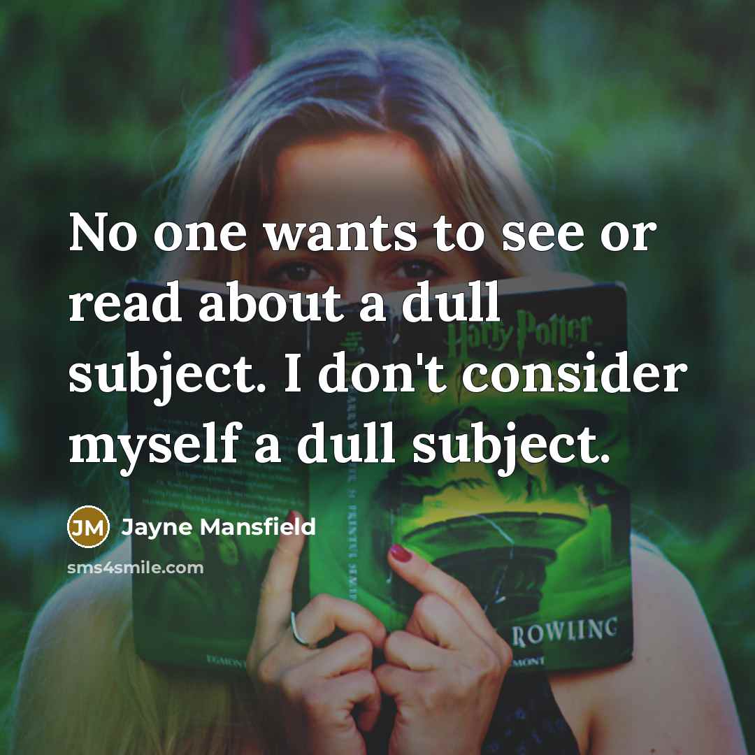 “No one wants to see or read about a dull…” quote by Jayne Mansfield