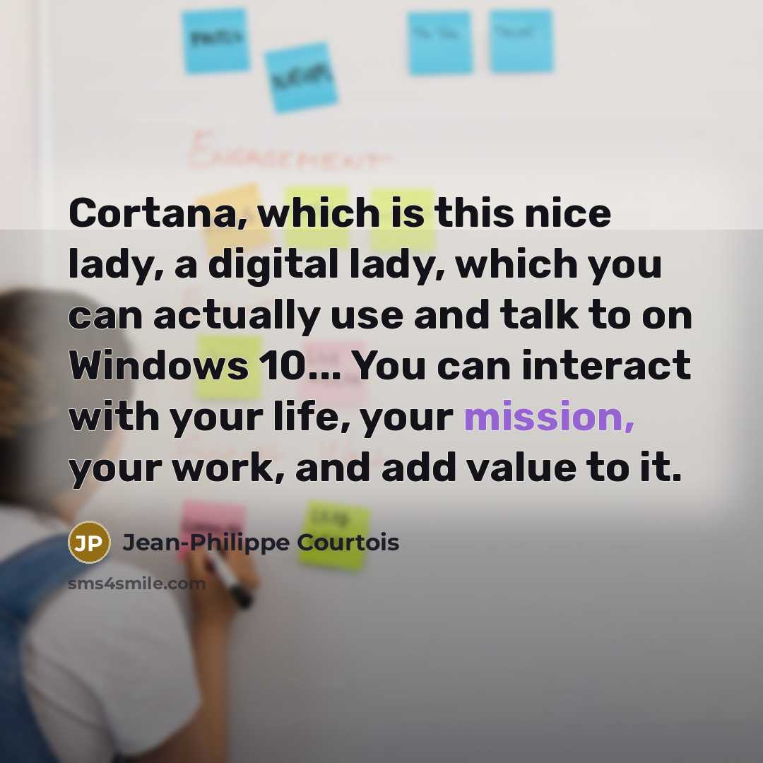 “Cortana, which is this nice lady, a digital lady, which…” quote by Jean-Philippe Courtois