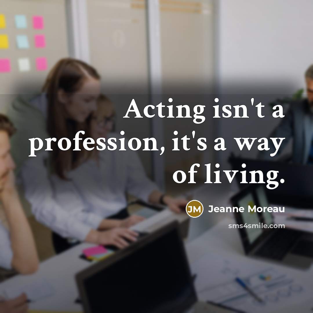“Acting isn't a profession, it's a way of living.…” quote by Jeanne Moreau
