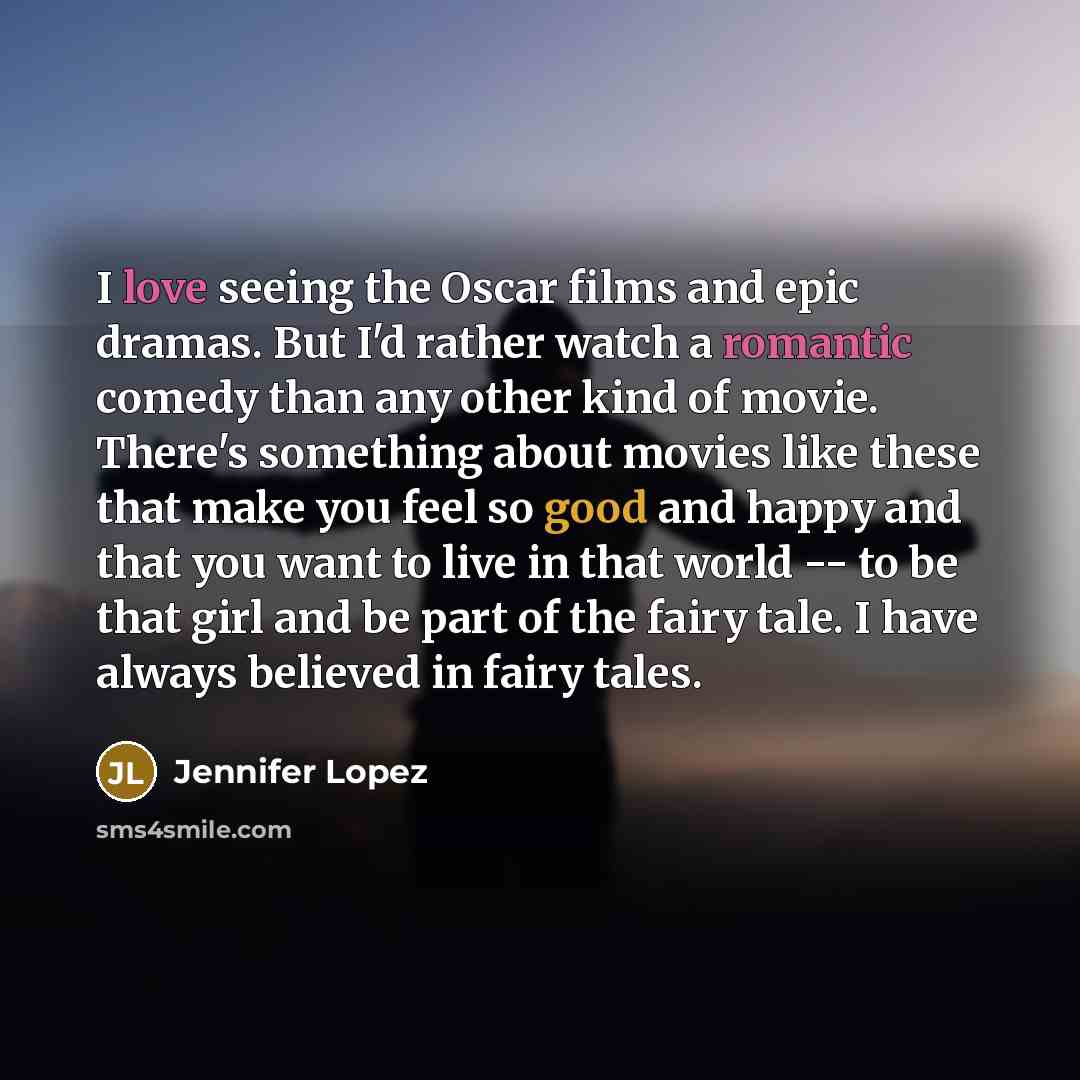 “I love seeing the Oscar films and epic dramas. But…” quote by Jennifer Lopez