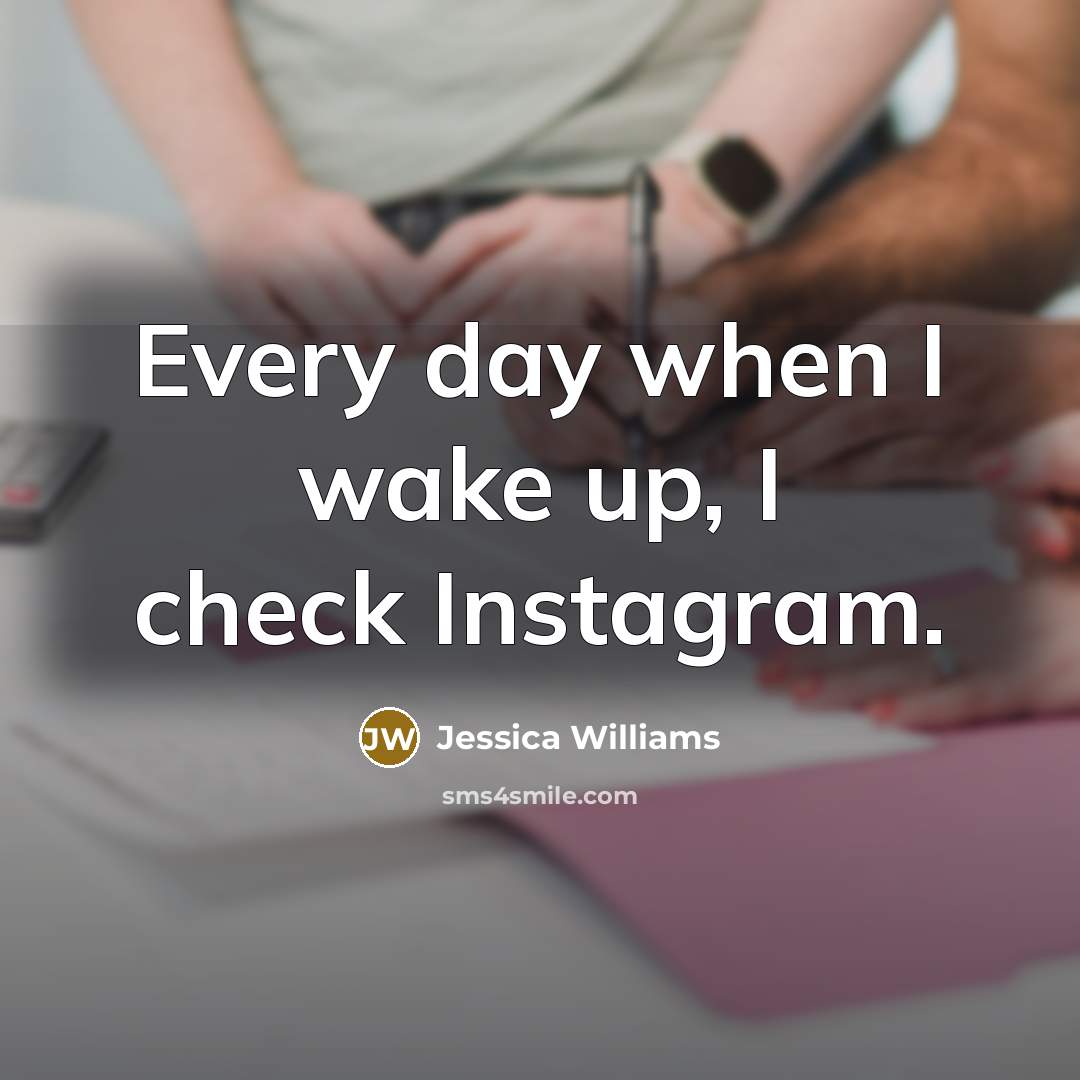 “Every day when I wake up, I check Instagram.…” quote by Jessica Williams