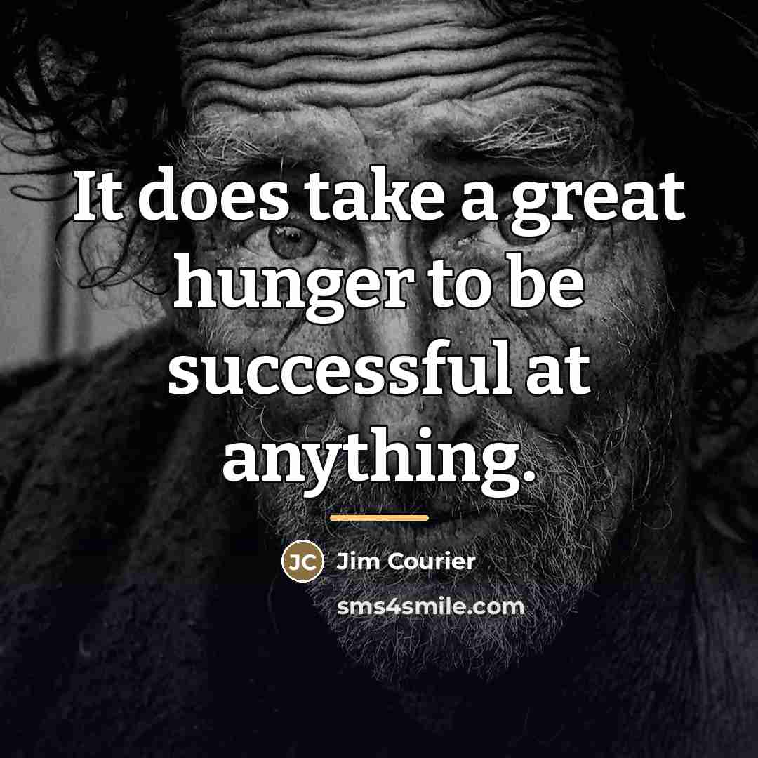 “It does take a great hunger to be successful at…” quote by Jim Courier