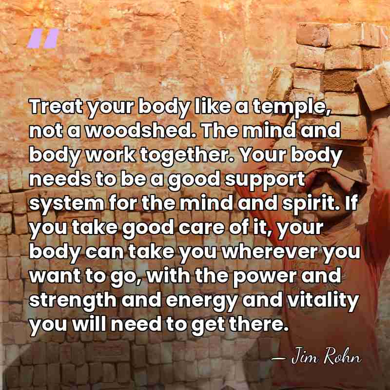 Treat your body like a temple, not a woodshed. The mind and&hellip; - Jim Rohn