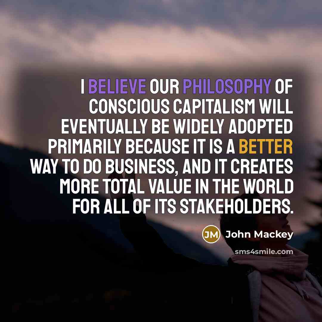 “I believe our philosophy of conscious capitalism will eventually be…” quote by John Mackey
