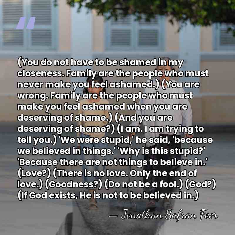 (You do not have to be shamed in my closeness. Family are&hellip; - Jonathan Safran Foer