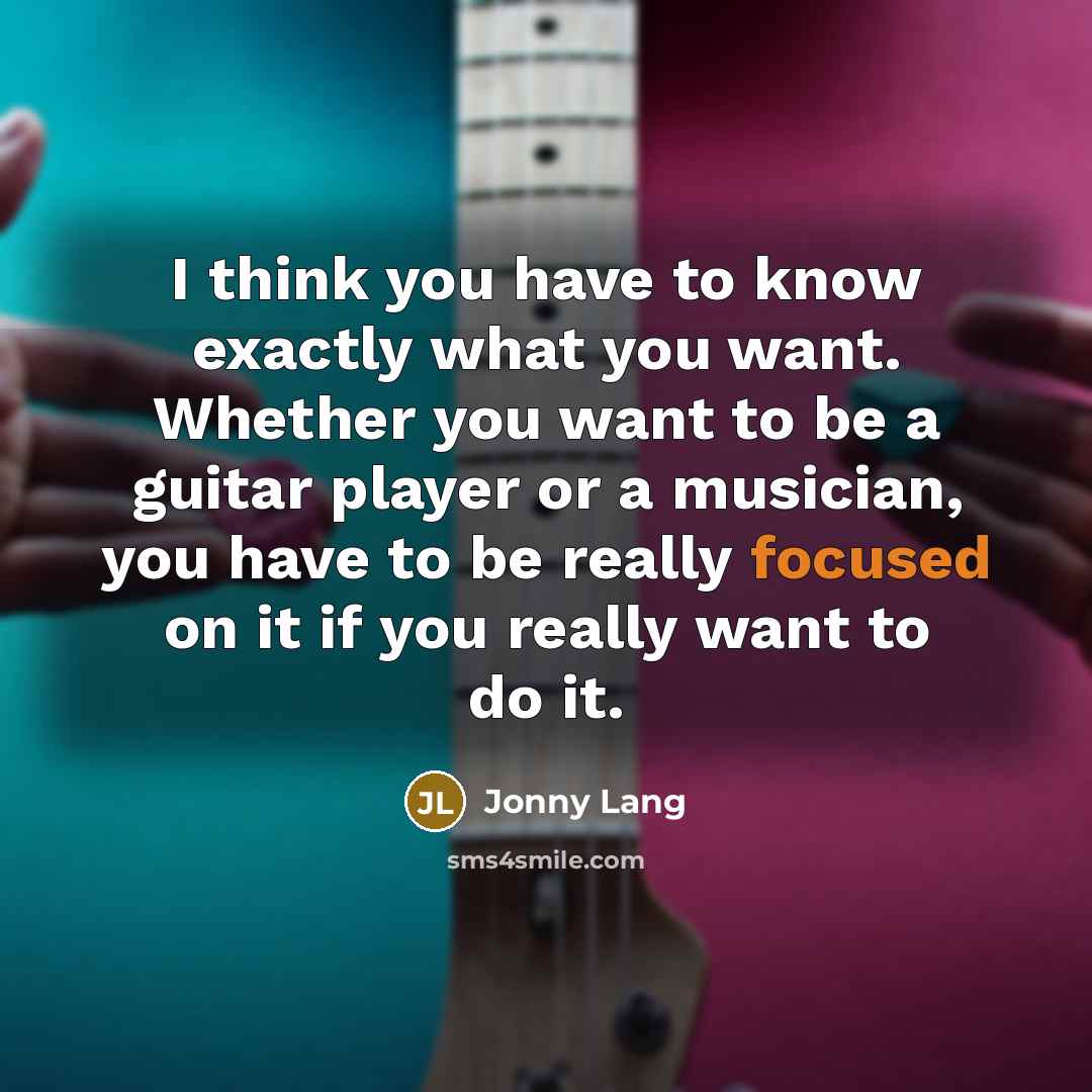 “I think you have to know exactly what you want.…” quote by Jonny Lang