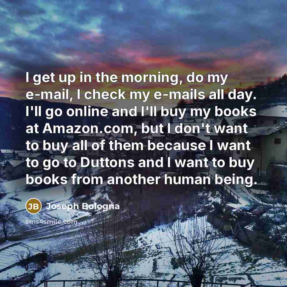 “I get up in the morning, do my e-mail, I…” quote by Joseph Bologna