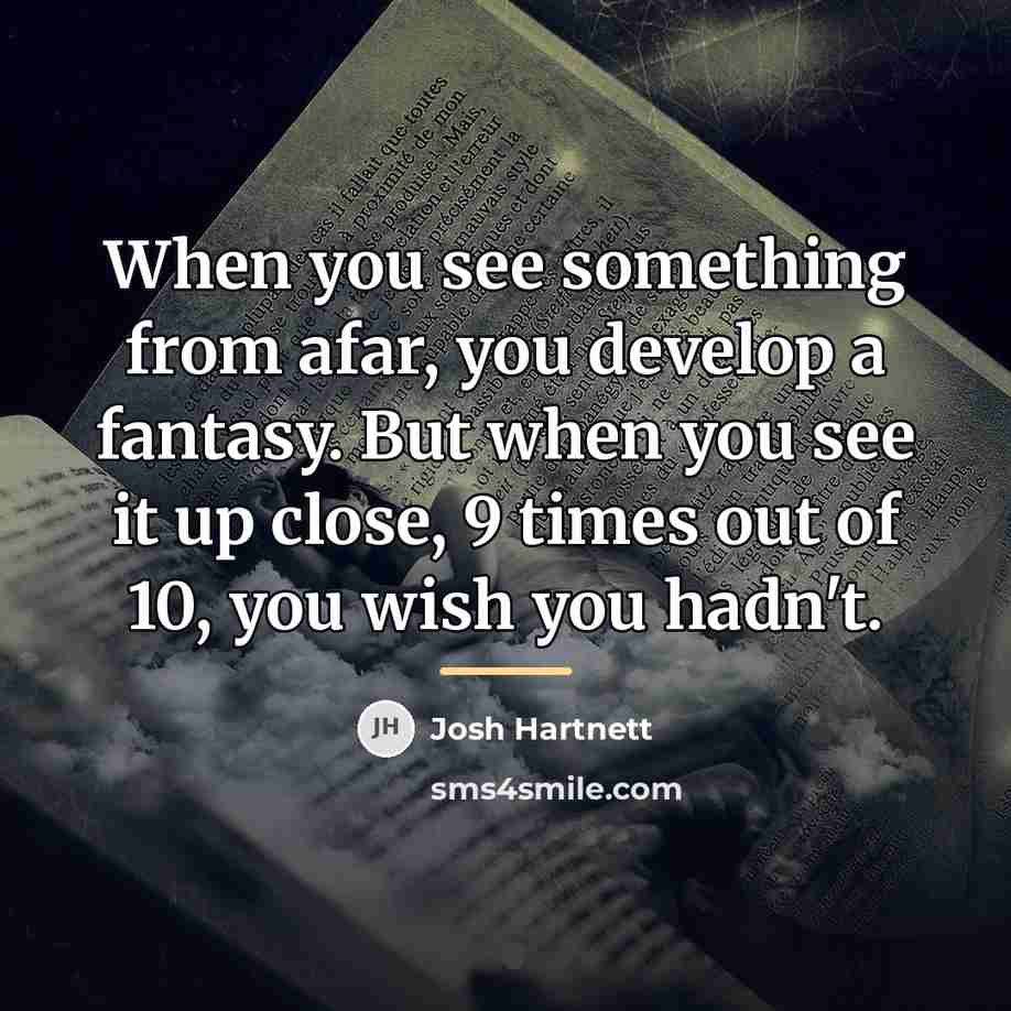 “When you see something from afar, you develop a fantasy.…” quote by Josh Hartnett