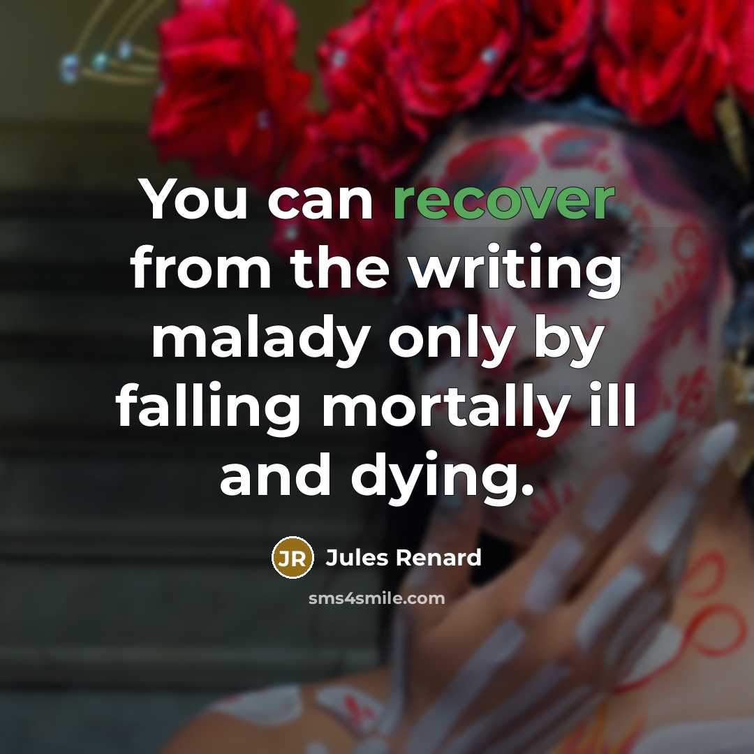 “You can recover from the writing malady only by falling…” quote by Jules Renard
